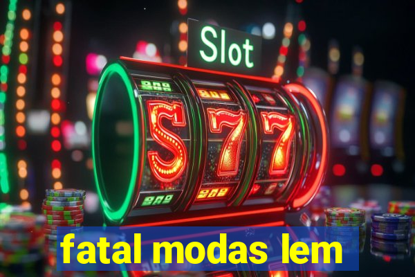 fatal modas lem